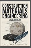 CONSTRUCTION MATERIALS ENGINEERING: Concrete Asphalt Steel and Material Performance