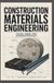 CONSTRUCTION MATERIALS ENGINEERING: Concrete Asphalt Steel and Material Performance