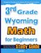 3rd Grade Wyoming Math for Beginners: Standardized Testing and Home Schooling Study Guide