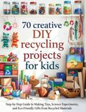 70 Creative DIY Recycling Projects for Kids