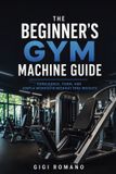 The Libri GmbH The Beginner's Gym Machine Guide: Confidence, Form, and Simple Workouts Without Free Weights