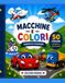 Macchine e Colori: Album da Colorare: 50 disegni di macchine, auto, camion, aerei, treni e barche per bambini dai 3 ai 6 anni