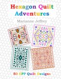 Hexagon Quilt Adventures: 50 EPP Quilt Designs