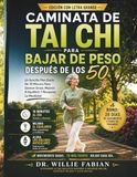 Caminata De Tai Chi Para Bajar De Peso Después De Los 50: Un Sencillo Plan Diario De 10 Minutos Para Quemar Grasa, Mejorar El Equilibrio Y Recuperar La Movilidad