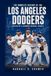 The Los Angeles Dodgers The Complete History of the Los Angeles Dodgers: The Rise of a Legendary Baseball Dynasty