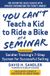 You Sandler Training You Can't Teach a Kid to Ride a Bike at a Seminar, 2nd Edition: Sandler Training's 7-Step System for Successful Selling