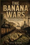 The Libri GmbH The Banana Wars: The Untold Story of Empire, Profit, and Bloodshed in Central America Paperback