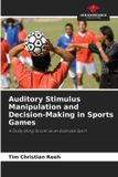 Auditory Our Knowledge Publishing Auditory Stimulus Manipulation and Decision-Making in Sports Games Paperback