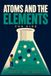 Atoms and the Elements for Kids: A Fun STEM Guide to the Periodic Table, Chemical Reactions, and What Everything Is Made Of, for Ages 8 to 12