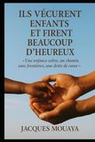 ILS VÉCURENT ENFANTS ET FIRENT BEAUCOUP D’HEUREUX: Une enfance sobre, un chemin sans frontières, une dette de cœur