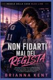Non fidarti mai del regista: Una storia d'amore nata al college durante una partita di hockey, con amici con benefici, un'ala affascinante, guarigione emotiva e un amore travolgente (Libro 3)