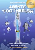 Las Aventuras del Agente Toothbrush: Cuento infantil sobre higiene dental con actividades (3-8 años) – Escrito por un niño.