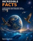 Incredible Facts Space, Animals, Oceans, Earth, Dinosaurs and Wild Weather