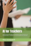 AI for Teachers: The Practical Classroom Guide to Lesson Planning, Grading, Assessments, and Classroom Content — 50+ Ready-to-Use Prompt Templates for K-12 Educators