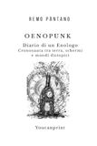 Oenopunk Diario di un enologo Crononauta tra terra schermi e mondi distopici