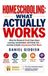 Homeschooling: What Actually Works: What the Research Really Says About Learning, Socialization, and Family Life — and How to Build a Homeschool That Works