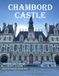 Chambord Castle: A Collection of 40 Scenic Photographs Showcasing the Chambord Castle