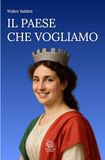 IL PAESE CHE VOGLIAMO: Saggio per un'Italia più giusta, solidale e dignitosa