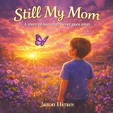 Still My Mom: A Story of Love That Never Goes Away