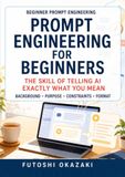 Prompt Engineering for Beginners: The Skill of Telling AI Exactly What You Mean