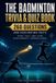 The Badminton Trivia & Quiz Book: 260 Questions and Fascinating Facts About the Players, Tournaments, Rules, History and Global Game