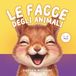 Le facce degli animali: Un libro per imparare a riconoscere le emozioni. Facce buffe e grandi sorrisi da scoprire