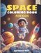 Space Coloring Book for Kids Ages 4–8: Fun Outer Space Coloring Book with +40 Coloring Pages Featuring Planets, Astronauts, Rockets, Aliens, and Space Animals