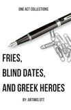 Fries, Blind Dates, and Greek Heroes: Volume One