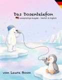 Zweisprachig: Independently Published Zweisprachig: Das Dosentelefon / The Tin Can Telephone: Eine bilinguale Vorlesegeschichte auf Deutsch und Englisch über Freundschaft und das Entdecken von Neuem