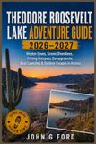 Theodore Roosevelt Lake Adventure Guide 2026–2027