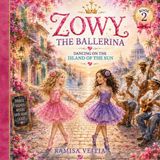 Zowy The Adventures of Zowy the Ballerina: Dancing on the Island of the Sun: 2