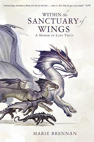 Within the Sanctuary of Wings: A Memoir by Lady Trent, Book 5