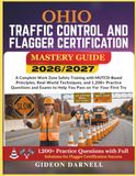 OHIO TRAFFIC CONTROL AND FLAGGER CERTIFICATION MASTERY GUIDE 2026/2027