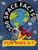 300 Libri GmbH 300 Space Facts for Kids 5-7