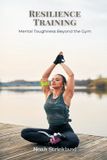 Resilience Libri GmbH Resilience Training: Mental Toughness Beyond the Gym Paperback
