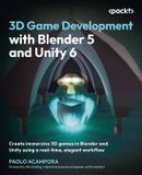 3D Packt Publishing 3D Game Development with Blender 5 and Unity 6: Create immersive 3D games in Blender and Unity using a real-time, elegant workflow