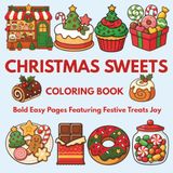 Christmas Sweets Coloring Book: Bold Easy Pages Featuring Festive Treats Joy