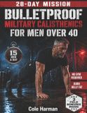 Bulletproof Military Calisthenics for Men Over 40: The 28-Day Bodyweight Program With 4 Parallel Tracks to Rebuild Strength, Burn Belly Fat & Protect Your Joints