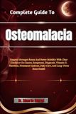 Complete Guide To Osteomalacia