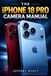 THE Apple THE iPHONE 18 PRO CAMERA MANUAL: A Step-by-Step Reference for Stunning Images, Professional Video and Creative Photography