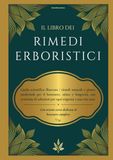 Il libro dei Rimedi Erboristici: Guida scientifica illustrata