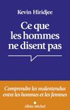 Ce que les hommes ne disent pas...: Comprendre les malentendus entre les hommes et les femmes
