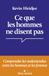 Ce que les hommes ne disent pas...: Comprendre les malentendus entre les hommes et les femmes