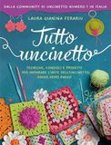 Tutto Rizzoli Tutto uncinetto. Tecniche, consigli e progetti per imparare l'arte dell'uncinetto, passo dopo passo