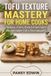 TOFU Libri GmbH Tofu Texture Mastery for Home Cooks
