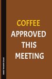 Coffee Approved This Meeting: A Funny Office Notebook for Coffee Lovers, Coworkers, and Daily Work Notes