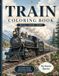 Train Coloring Book: Adult Coloring Book of Trains Around the World