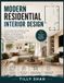 Modern Residential Interior Design: The Complete Illustrated Step-by-Step Guide for Homeowners to Create Beautiful, Functional Spaces Room by Room ... and Budget-Friendly Furniture Plans.
