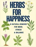 Herbs for Happiness: 10 Natural Remedies for Mood, Stress & Balance