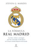 La Real Madrid La fórmula Real Madrid: Las claves, valores y estrategias que han convertido al club blanco en la mayor entidad deportiva del mundo